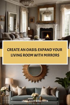 a living room with couches, chairs and fireplace in the background text reads create an oasis expand your living room with mirrors