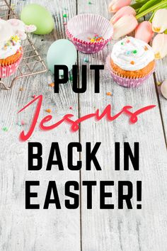 cupcakes and flowers with the words, but jesus back in easter