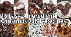 an assortment of christmas candy and desserts with the words, 16 easy 3 ingredient christmas candy recipes