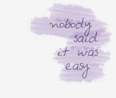 the words nobody said it was easy written in purple ink