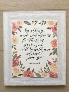 a white frame with flowers on it that says, be strong and courageous for the lord