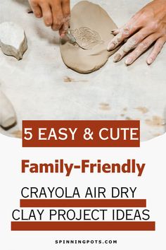 a person using clay to make crafts with text overlay that reads 5 easy & cute family - friendly crayon air dry clay project ideas