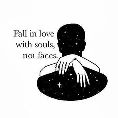 a black and white poster with the words fall in love with souls, not faces