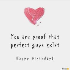 a happy birthday card with a heart drawn on the back of it and text that reads, you are proof that perfect guys exist happy birthday