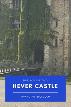 a castle with ivy growing on it and the words tips for visiting hever castle