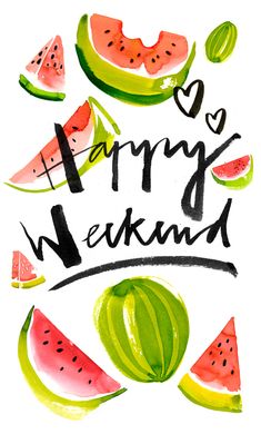 watermelon slices and other fruits with the words happy weekend written in black ink