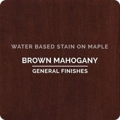 brown mahogany general finishes for the water based stain on maple, available in various sizes and colors