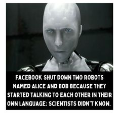 a robot with the caption facebook shut down two robots named alice and bob because they started talking to each other in their own language