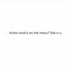 a white background with the words know what's on the menu? me - u