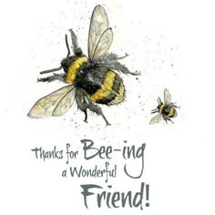 two bees flying next to each other with the words thanks for bee - ing a wonderful friend