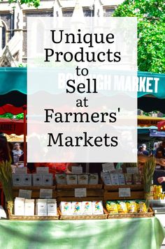 a farmers market with the words unique products to sell at farmers'markets