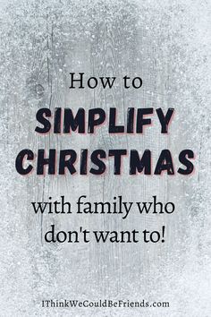 a sign that says how to simify christmas with family who don't want to