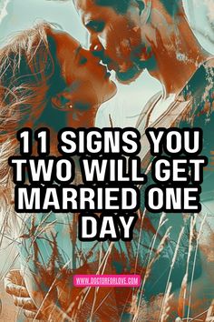 a man and woman kissing with the words 11 signs you two will get married one day