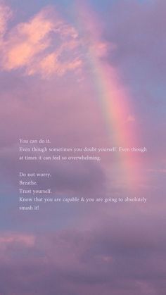 a rainbow in the sky with a quote below it that says, you can do it even though sometimes you don't yourself even through