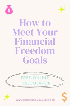 a white background with the words how to meet your financial freedom goals free online calculator