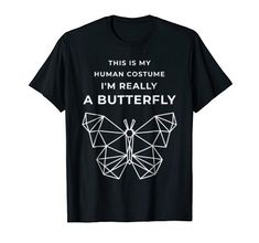 this is my human costume i'm really a butterfly t - shirt for halloween