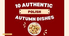 an advertisement for polish autumn dishes on a red background with the words, 10 authentic polish autumn dishes