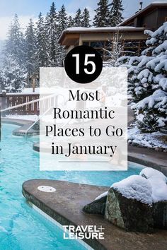 a pool with snow on the ground and text overlay that reads 15 most romantic places to go in january