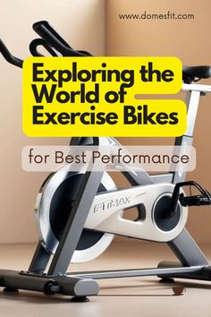 an exercise bike with the words, exploring the world of exercise bikes for best performance