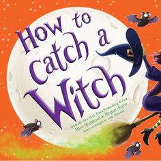 a book cover for how to catch a witch with witches flying over the moon in the background