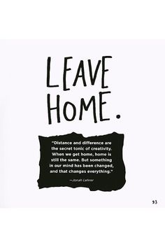 a black and white poster with the words leave home on it's back side