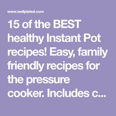 the best healthy instant pot recipe easy, family friendly recipes for the pressure cooker includes c