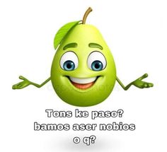 a cartoon pear with the caption, tons ke pas? bamos aser noblios o que?