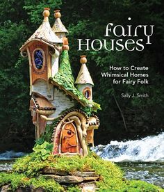 the cover of fairy houses how to create whimsical homes for fairy folk