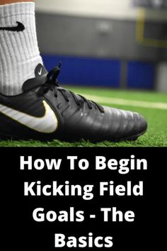 a soccer shoe with the words how to begin kicking field goals - the basics