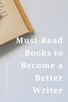 an open book with the title must read books to become a better writer