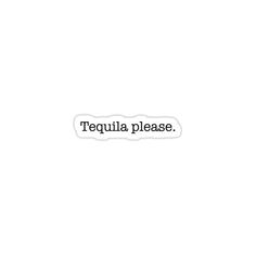 the words tequila please are in black and white