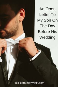 a man in a tuxedo adjusts his bow tie with the caption, an open letter to my son on the day before his wedding