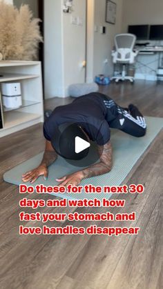 a man is doing yoga on a mat with the caption do these for the next 30 days and watch how fast your stomach and love handles disappear