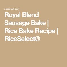 Royal Blend Sausage Bake | Rice Bake Recipe | RiceSelect® Rice Bake, Sausage Bake, Water Chestnut, Pork Sausage, Creamed Mushrooms, Mushroom Soup, Chicken Broth