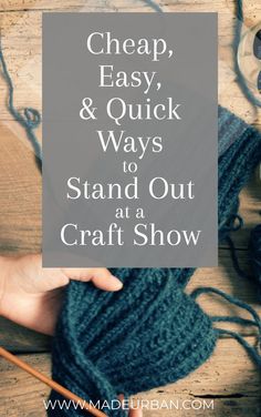 someone knitting yarn with the words cheap, easy and quick ways to stand out at a craft show