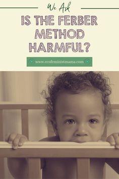 a baby in a crib with the caption, is the ferber method harmful?