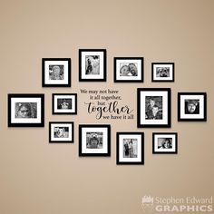 a group of framed photos hanging on a wall with the words we may not have together but together we have it all together