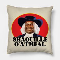 a pillow with an image of a man in a cowboy hat and the words shaquille o'atmeal on it