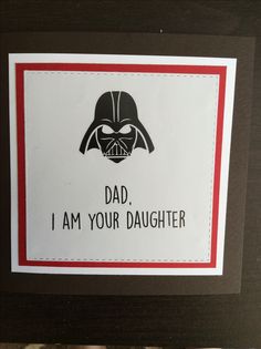 a sign that says dad i am your daughter with a darth vader helmet on it