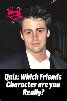 a man in a suit with the caption quiz which friends character are you really?