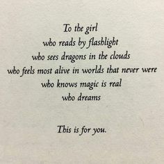 a poem written in black ink on white paper with the words, to the girl who reads by flashlight who sees dragons in the clouds