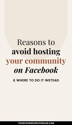 a white and black photo with the words, reasons to avoid hosting your community on facebook & where to do it instead