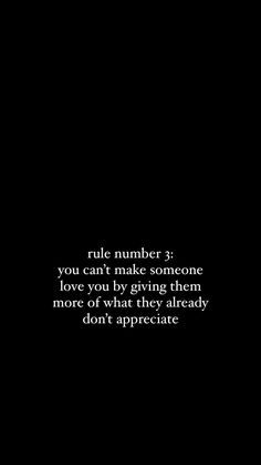 a black and white photo with the words true numbers you can't make someone love you by giving them more of what they already don't appreciate