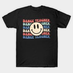 Fun Dance Teacher Groovy Retro Happy Smiling Face -- Choose from our vast selection of Crewneck and V-Neck T-Shirts to match with your favorite design to make the perfect graphic T-Shirt. Pick your favorite: Classic, Boxy, Tri-Blend, V-Neck, or Premium. Customize your color! For men and women. Dance Teacher Shirt, Dance Teacher Shirts Design, Smiley Face Teacher Shirt, Trendy Smiley Face Crew Neck T-shirt, Black Crew Neck T-shirt With Smiley Face, Cute Smiley Face Short Sleeve T-shirt, Dance Teacher, Diy Shirt, Smile Face