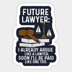 a sticker that says future lawr i already arge like a lawyer, son i'll be paid like one too