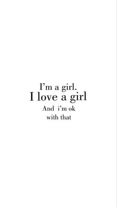 the words i'm a girl, i love a girl and i'm ok with that