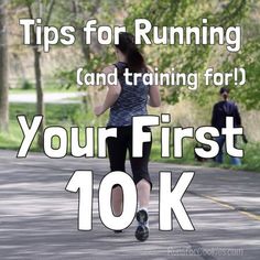 a woman running down the road with text overlay that reads tips for running and training for your first 10k