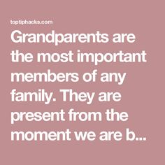 the words grandparents are the most important members of any family they are present from the moment we