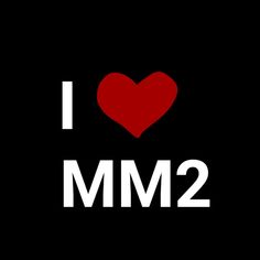 i love mm2 with the words in white and red on a black background,