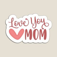 i love you mom sticker with the words, in red and pink on a white background